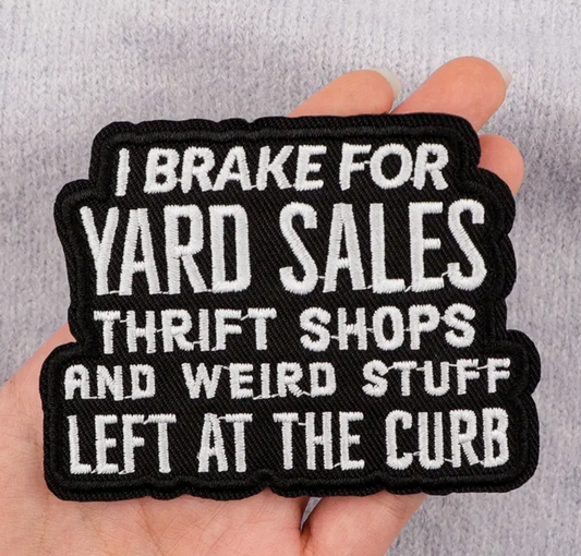 Iron-On Patch - I Brake For Yard Sales, Thrifts Shops, and Weird Stuff Left at the Curb