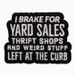 Iron-On Patch - I Brake For Yard Sales, Thrifts Shops, and Weird Stuff Left at the Curb